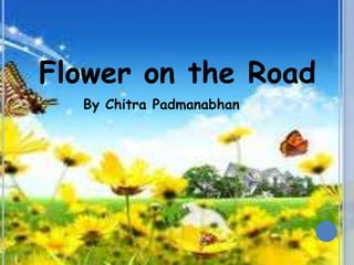 Flower on the Road
  By Chitra Padmanabhan
 