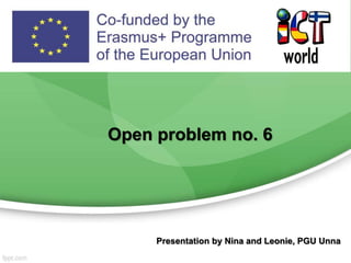 Open problem no. 6
Presentation by Nina and Leonie, PGU Unna
 