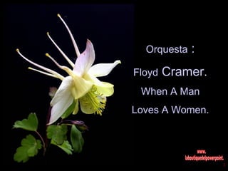 Orquesta   :
Floyd Cramer.
 When A Man
Loves A Women.
 