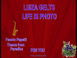 LIFE IS PHOTO LUIZA GELTS 17.01.10   05:52 AM Fausto Papetti Theme from Paradise FOR YOU 