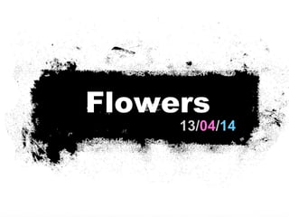 13/04/14
Flowers
 