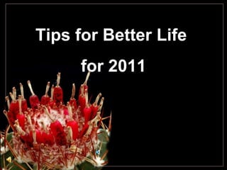 Tips for Better Life
     for 2011
 