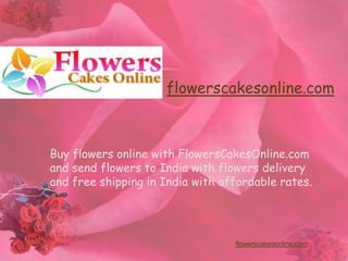 flowerscakesonline.com Buy flowers online with FlowersCakesOnline.com and send flowers to India with flowers delivery and free shipping in India with affordable rates. flowerscakesonline.com 