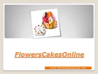 FlowersCakesOnline 
www.flowerscakesonline.com  