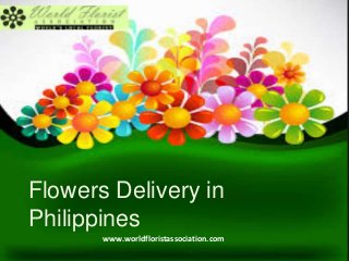 Flowers Delivery in
Philippines
www.worldfloristassociation.com
 