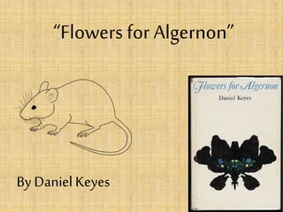 “Flowers for Algernon”
By Daniel Keyes
 
