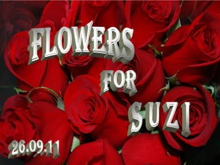 FLOWERS FOR SUZI 26.09.11 Slide 2