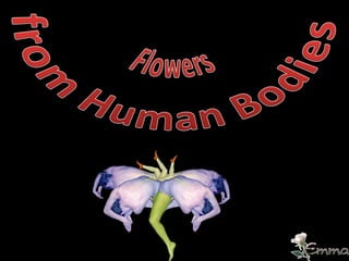 Flowers from human bodies