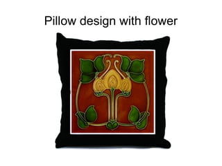 Pillow design with flower
 