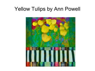 Yellow Tulips by Ann Powell
 