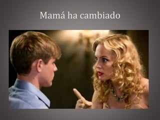 Mamá ha cambiado
 