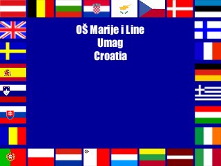 OŠ Marije i Line
Umag
Croatia
 