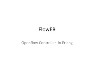 FlowER

Openflow Controller in Erlang
 