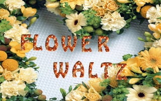 Flower waltz