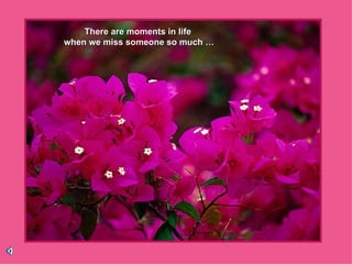 There are moments in life  when we miss someone so much … 