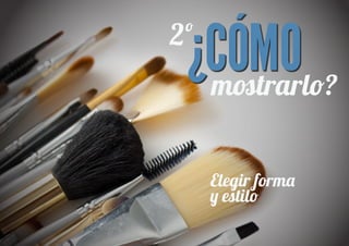 ¿CÓMO
2º
  m�trarl�?


     Elegir form�
     � estil�
 