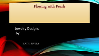 CATHI RIVERA
Jewelry Designs
by
 