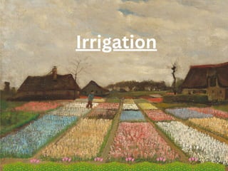 Irrigation
 