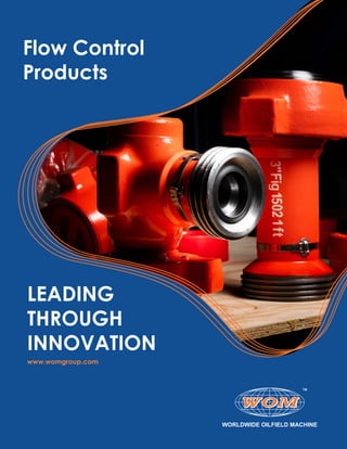 LEADING
THROUGH
INNOVATION
www.womgroup.com
Flow Control
Products
 
