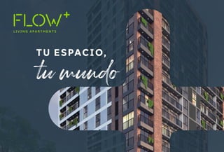 tu mundo
TU ESPACIO,
FLOW_Living_Apartments www.lider.com.pe/flow
 