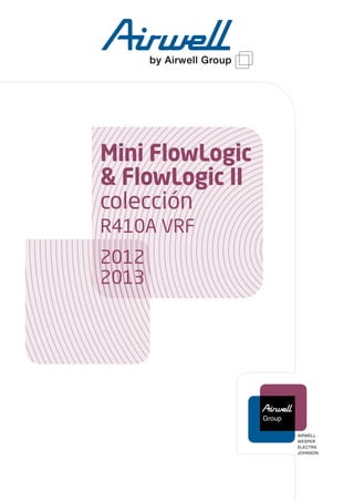 Mini FlowLogic
& FlowLogic II
colección
R410A VRF
2012
2013
 