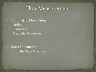 Volumetric Flowmeters Orifice Rotameter Magnetic Flowmeter Mass Flowmeters Coriollis Mass Flowmeter    