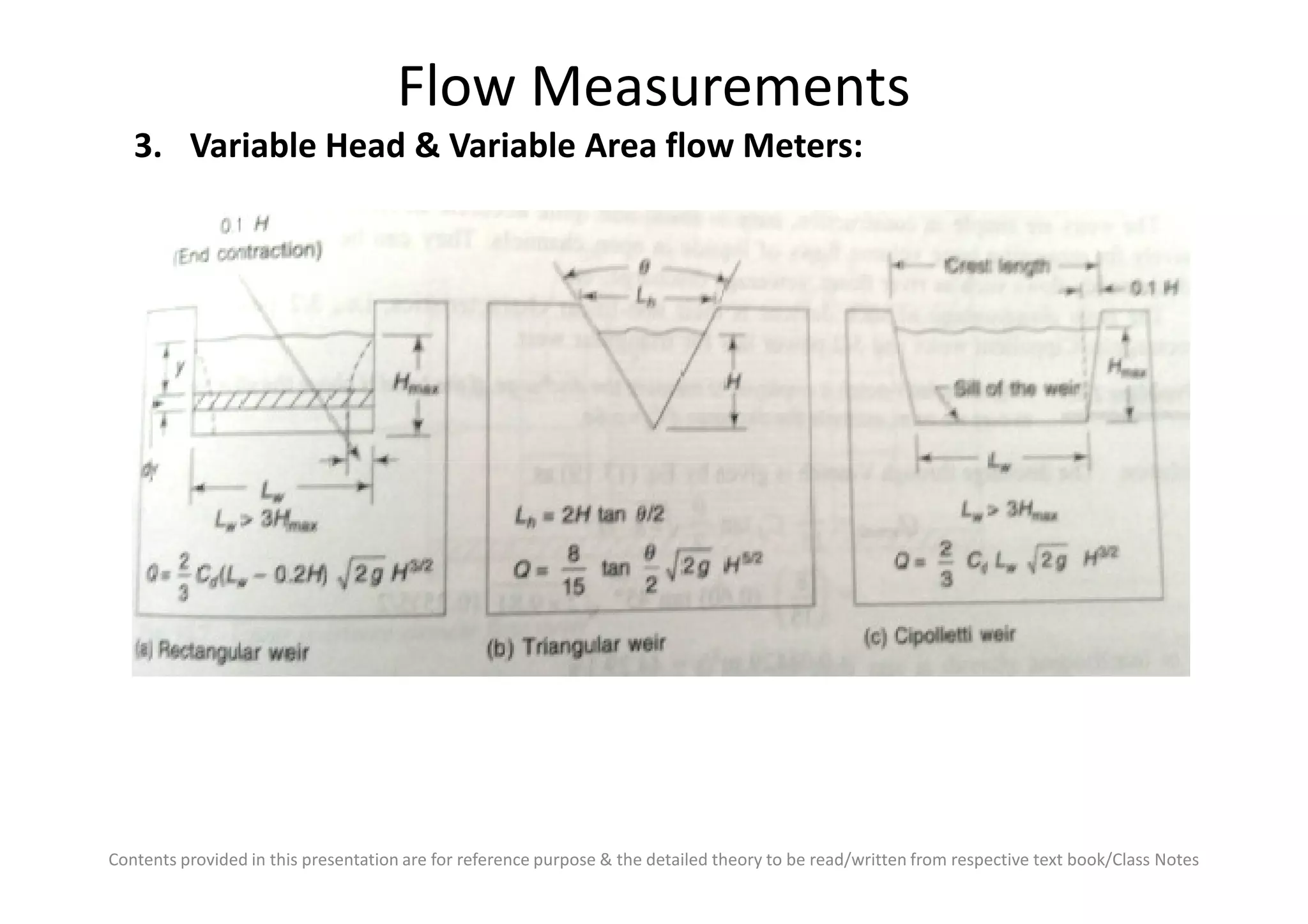 Flow Measurements
3. Variable Head & Variable Area flow Meters:
Contents provided in this presentation are for reference purpose & the detailed theory to be read/written from respective text book/Class Notes
 