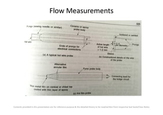 Flow Measurements
Contents provided in this presentation are for reference purpose & the detailed theory to be read/written from respective text book/Class Notes
 