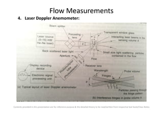 Flow Measurements
4. Laser Doppler Anemometer:
Contents provided in this presentation are for reference purpose & the detailed theory to be read/written from respective text book/Class Notes
 