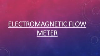 ELECTROMAGNETIC FLOW
METER
 