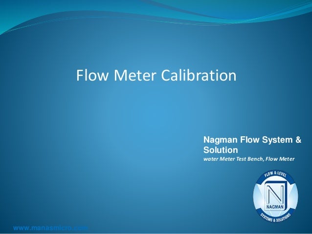 Flow Meter Calibration
Nagman Flow System &
Solution
water Meter Test Bench, Flow Meter
www.manasmicro.com
 