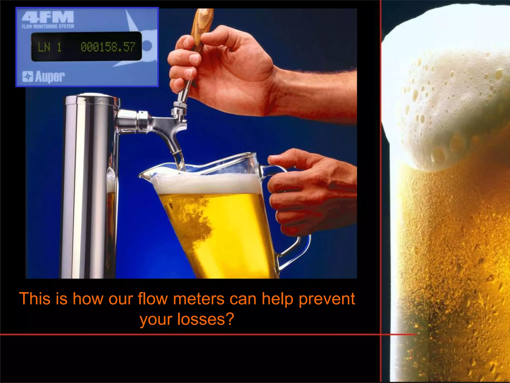 This is how our flow meters can help prevent
your losses?
 