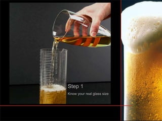 Step 1
Know your real glass size
 