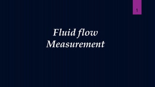 Fluid flow
Measurement
1
 