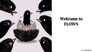 Welcome to
FLOWN
 