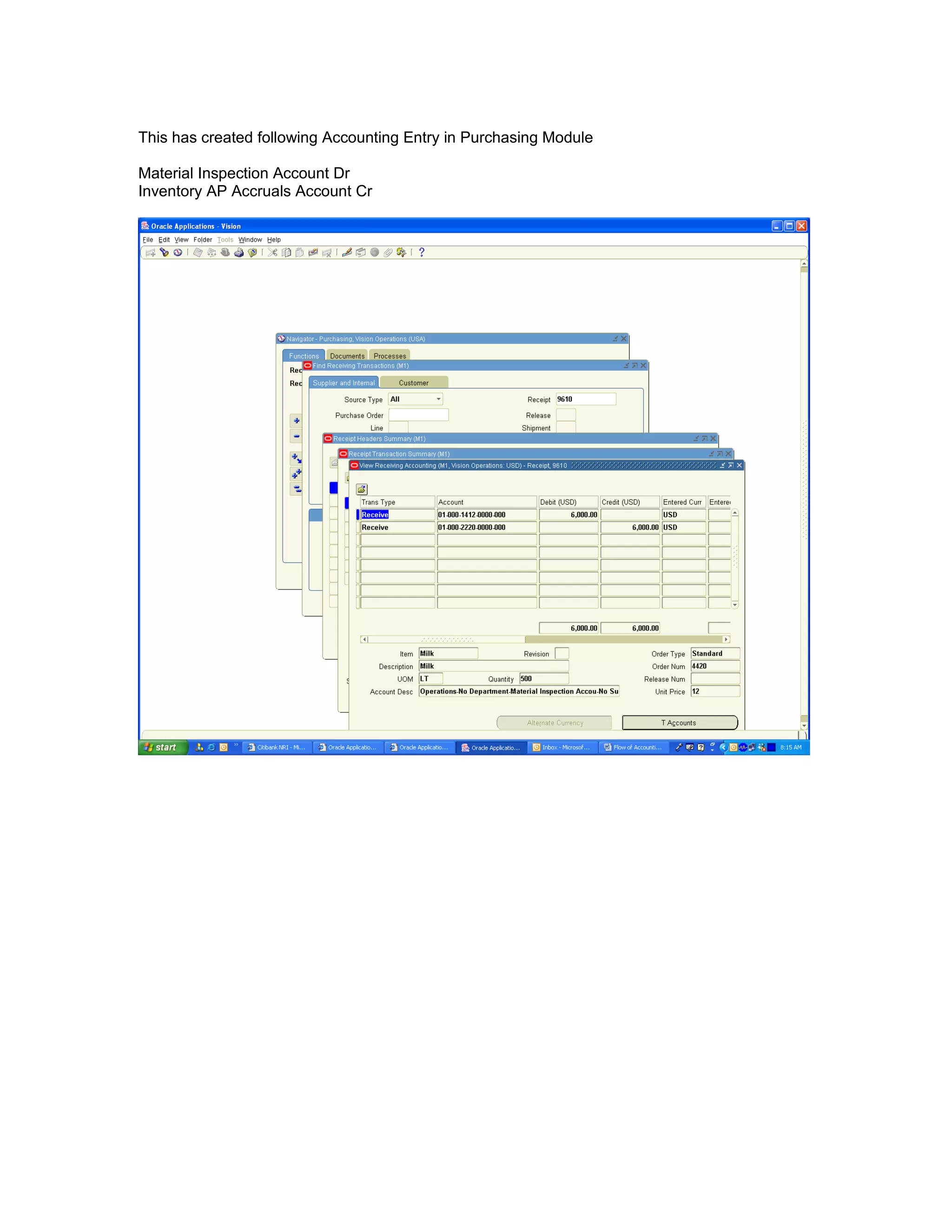 This has created following Accounting Entry in Purchasing Module
Material Inspection Account Dr
Inventory AP Accruals Account Cr
 