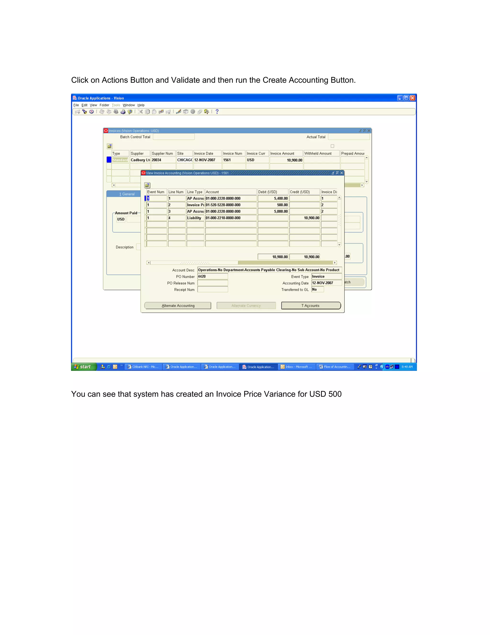 Click on Actions Button and Validate and then run the Create Accounting Button.
You can see that system has created an Invoice Price Variance for USD 500
 
