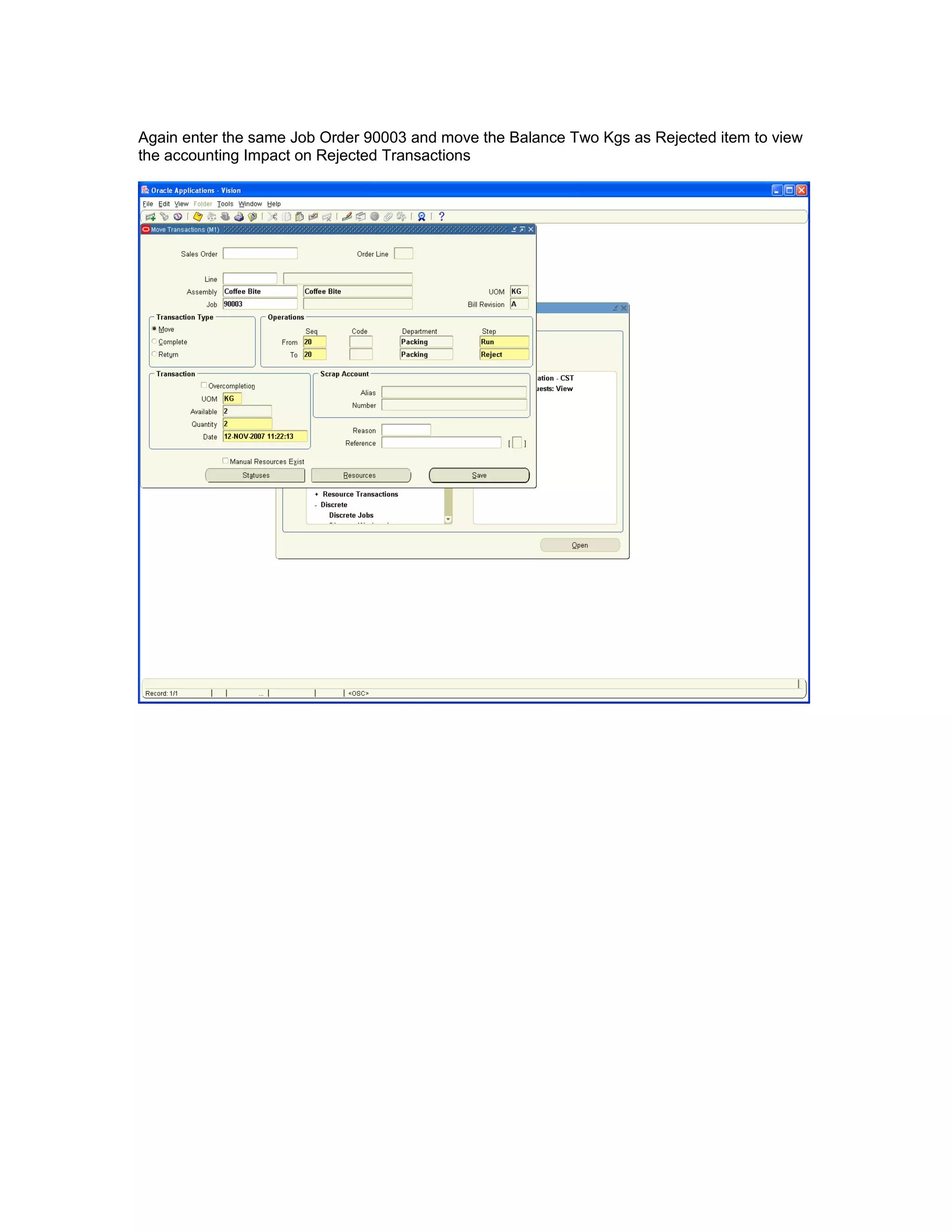 Again enter the same Job Order 90003 and move the Balance Two Kgs as Rejected item to view
the accounting Impact on Rejected Transactions
 