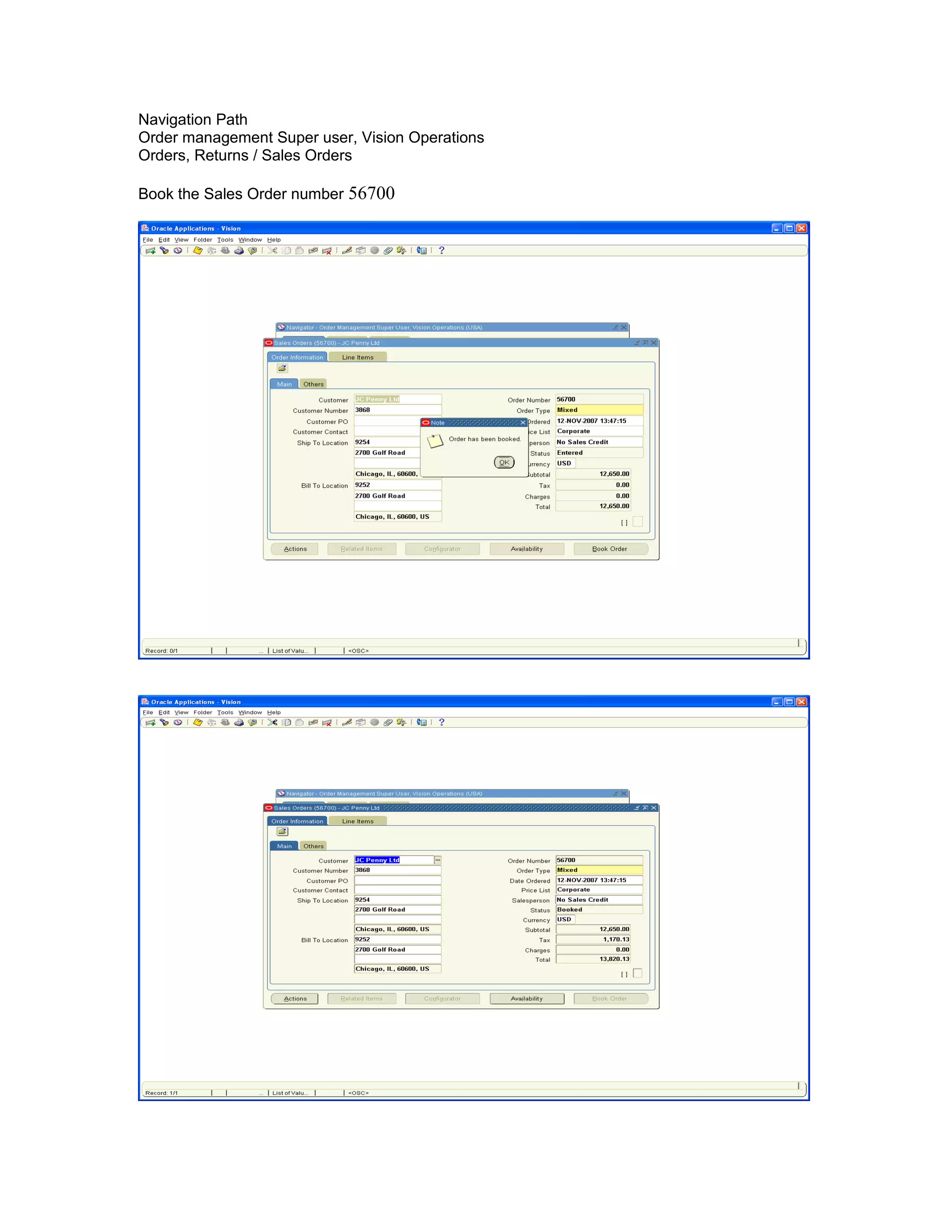 Navigation Path
Order management Super user, Vision Operations
Orders, Returns / Sales Orders
Book the Sales Order number 56700
 