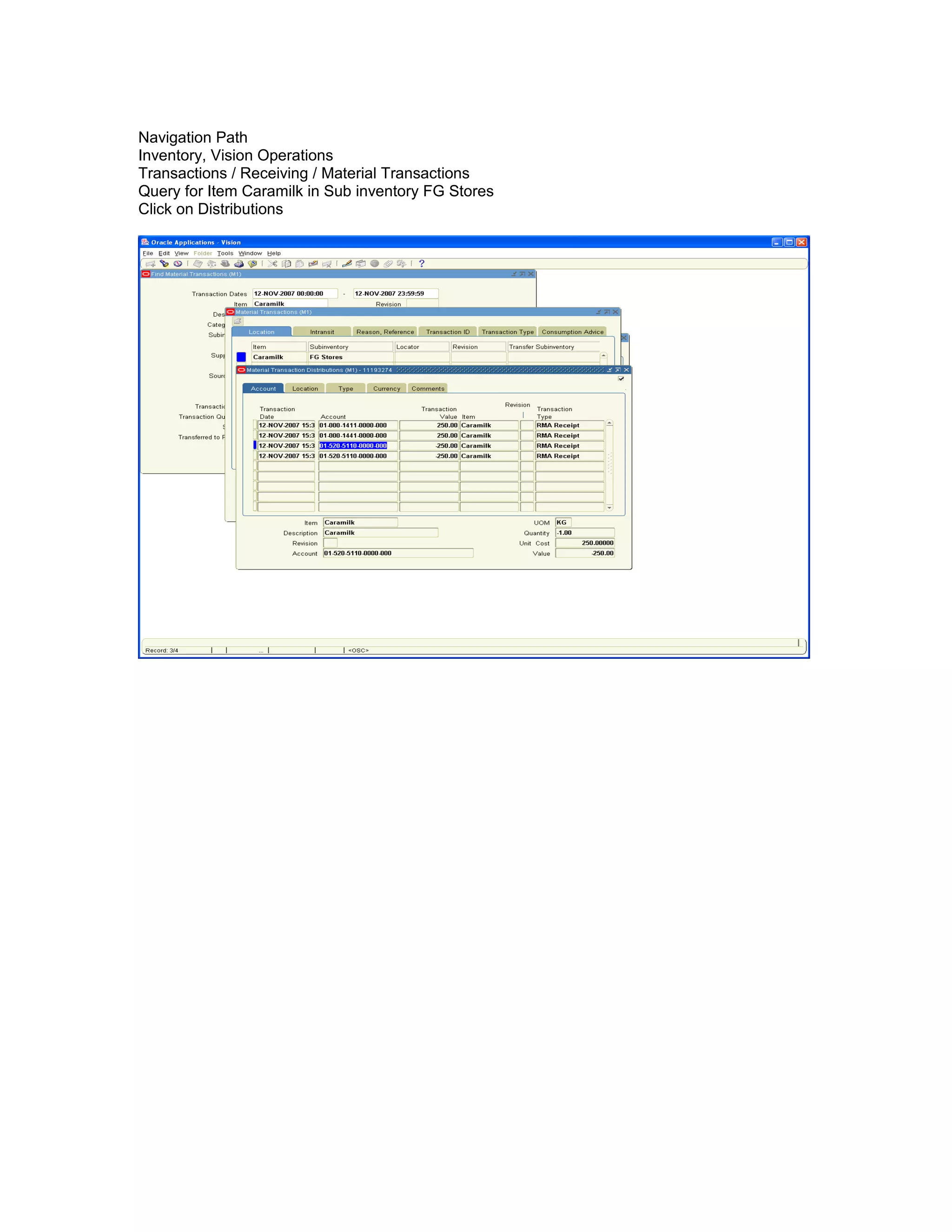 Navigation Path
Inventory, Vision Operations
Transactions / Receiving / Material Transactions
Query for Item Caramilk in Sub inventory FG Stores
Click on Distributions
 