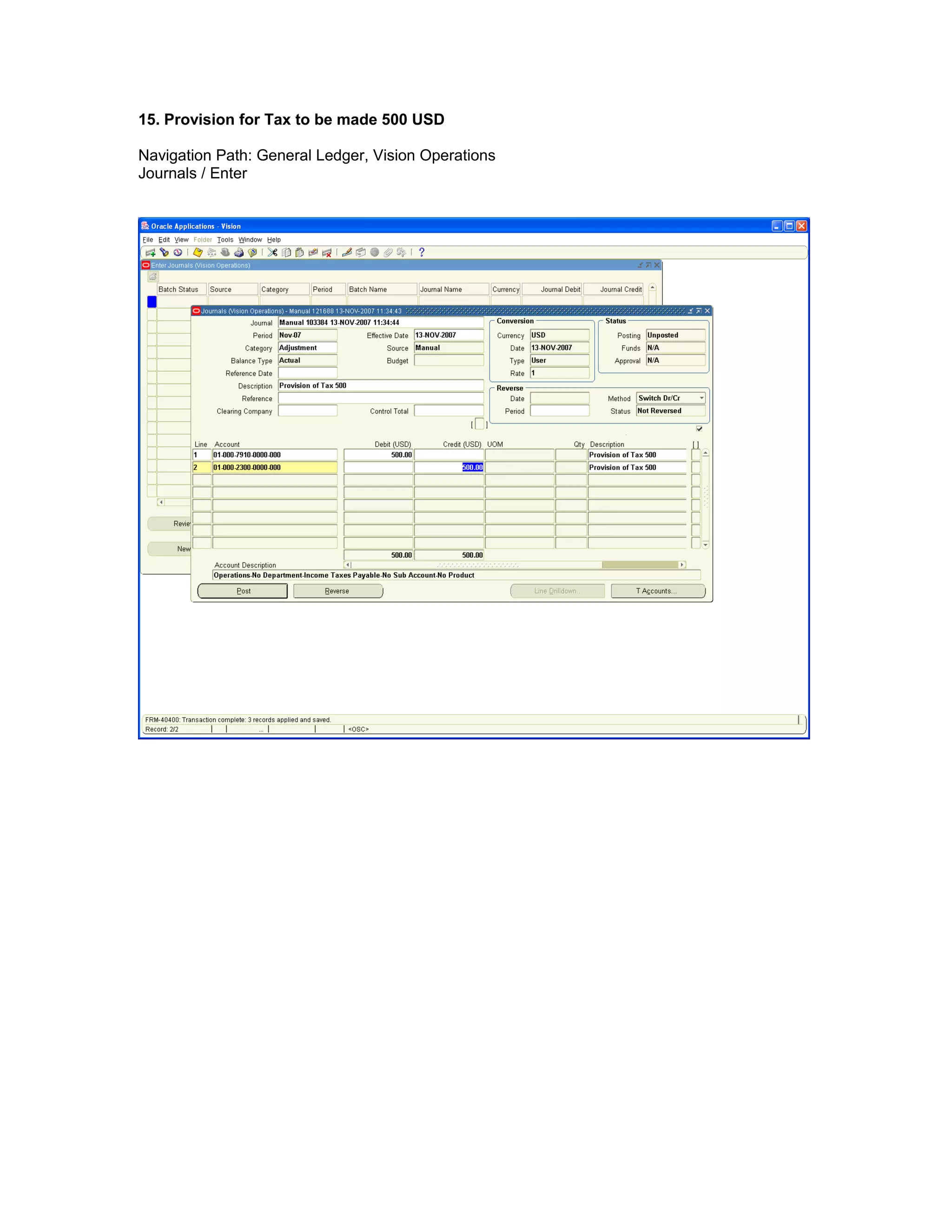 15. Provision for Tax to be made 500 USD
Navigation Path: General Ledger, Vision Operations
Journals / Enter
 