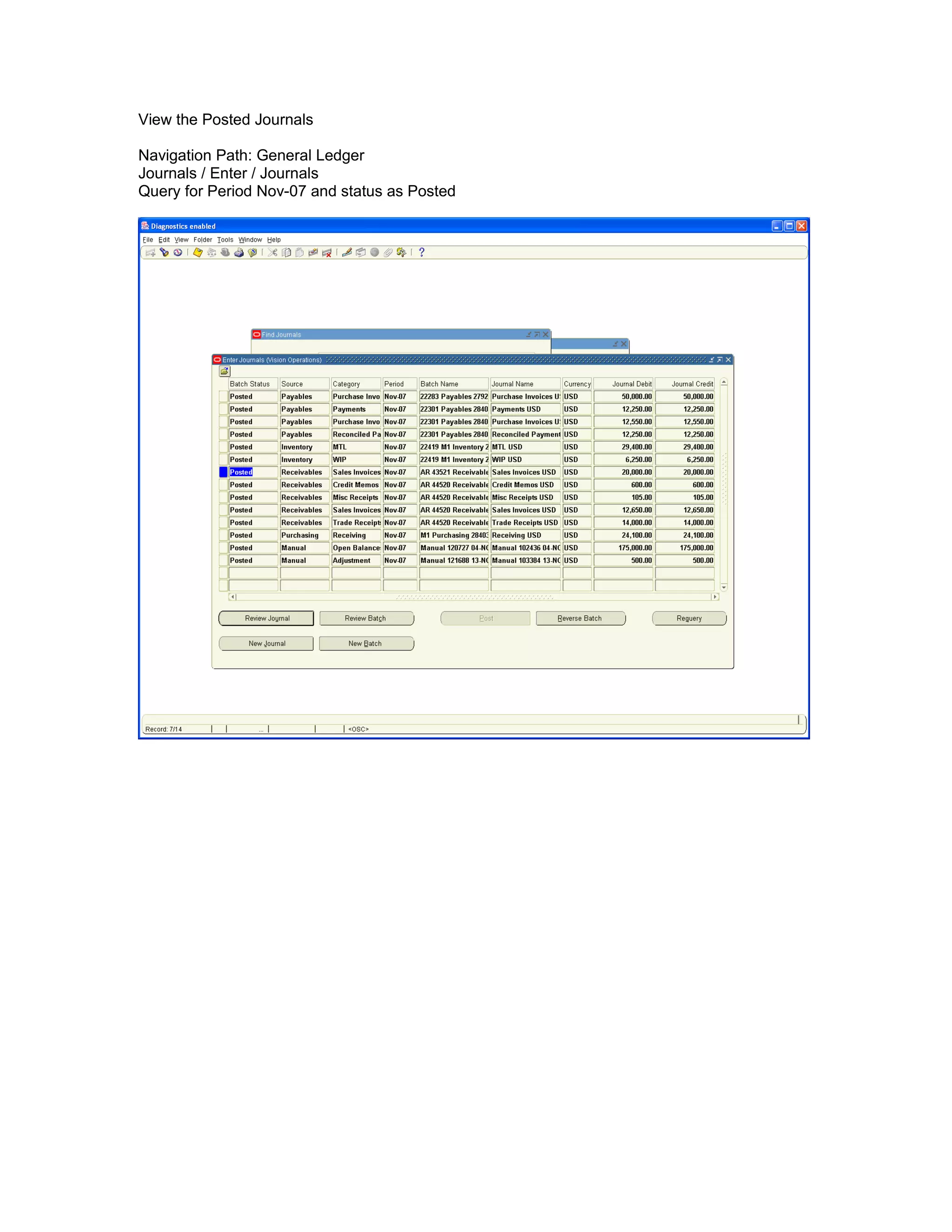 View the Posted Journals
Navigation Path: General Ledger
Journals / Enter / Journals
Query for Period Nov-07 and status as Posted
 