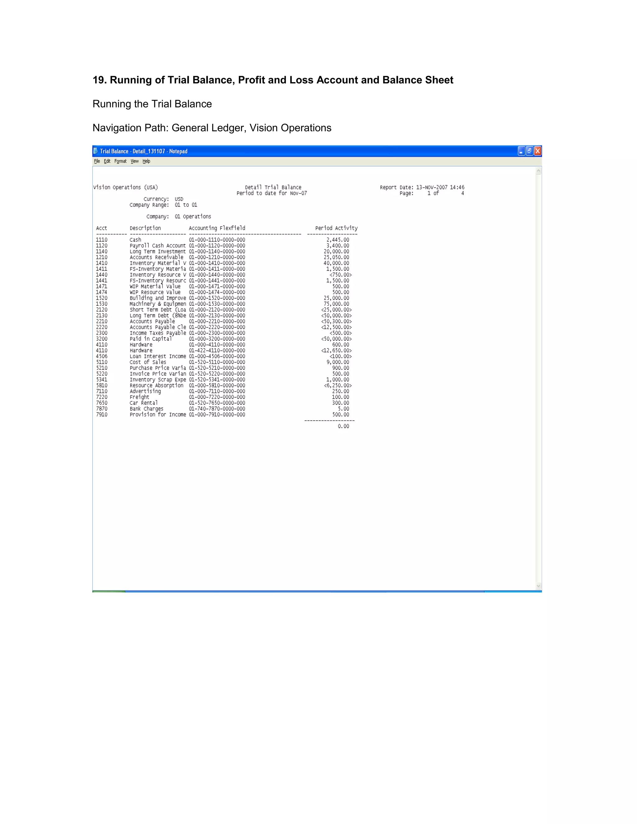 19. Running of Trial Balance, Profit and Loss Account and Balance Sheet
Running the Trial Balance
Navigation Path: General Ledger, Vision Operations
 