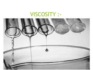 VISCOSITY :-
 