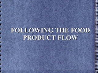 FOLLOWING THE FOOD PRODUCT FLOW 