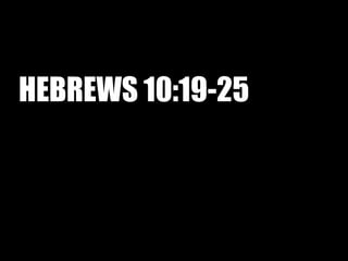 HEBREWS 10:19-25
 