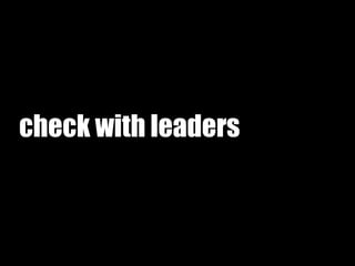 check with leaders
 