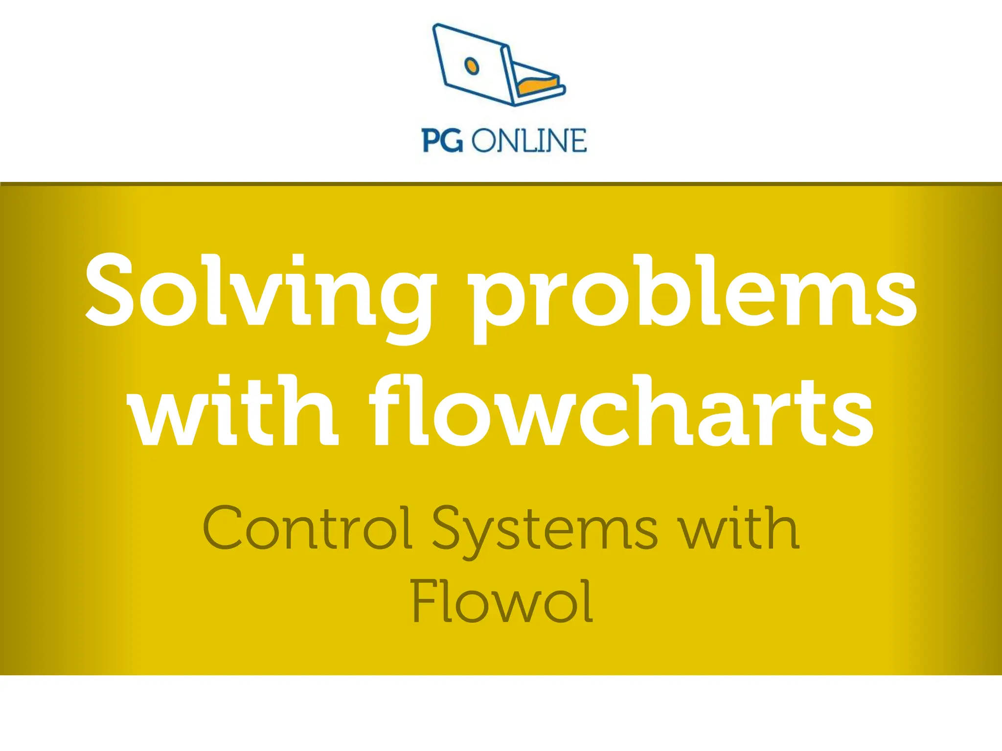 Solving problems
with flowcharts
Control Systems with
Flowol
 