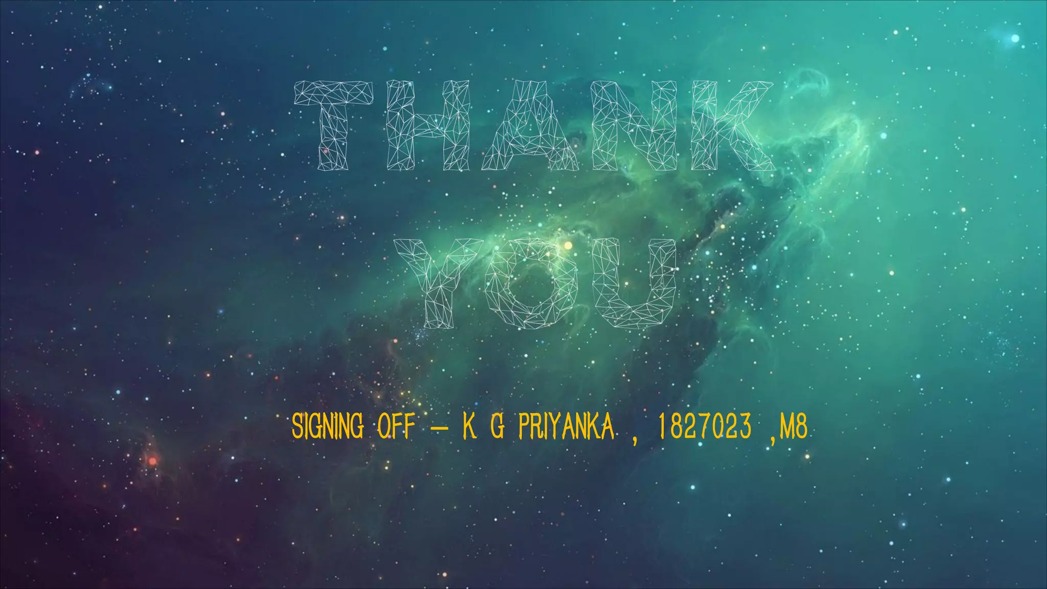 SIGNING OFF - K G PRIYANKA , 1827023 ,M8
 