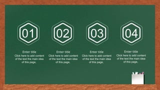 01 02 03 04
Click here to add content
of the text the main idea
of this page,
Enter title
Click here to add content
of the text the main idea
of this page,
Enter title
Click here to add content
of the text the main idea
of this page,
Enter title
Click here to add content
of the text the main idea
of this page,
Enter title
 